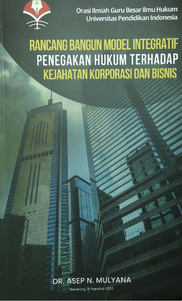 Rancang Bangun Model Integratif Penegakan Hukum Terhadap Kejahatan Korporasi Dan Bisnis
